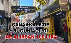 Çanakkale’de bugün açıldı, ne alırsan 100 lira