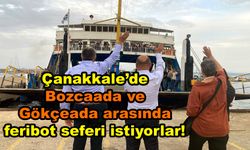 Çanakkale’de Bozcaada ve Gökçeada arasında feribot seferi istiyorlar!