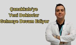 Çanakkale'ye yeni doktorlar gelmeye devam ediyor