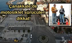 Çanakkale'de motosiklet sürücüleri dikkat!