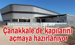 Çanakkale'de kapılarını açmaya hazırlanıyor