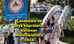 Çanakkale’de yaya köprülerini kullanan motosikletlere ceza!