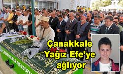 Çanakkale, Yağız Efe’ye ağlıyor