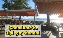 Çanakkale'de fişli çay dönemi!