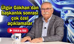 Ülgür Gökhan’dan başkanlık sonrası çok özel açıklamalar  (VİDEO)