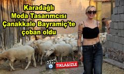 Karadağlı Moda Tasarımcısı, Çanakkale Bayramiç'te çoban oldu (VİDEO)