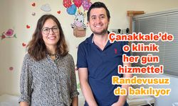 Çanakkale’de o klinik her gün hizmette! Randevusuz da bakılıyor