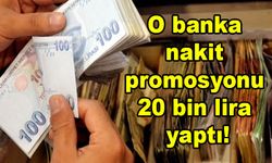 O banka nakit promosyonu 20 bin lira yaptı!