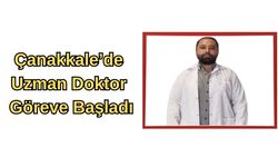 Çanakkale'de uzman doktor göreve başladı