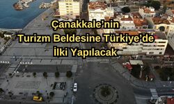 Çanakkale’nin turizm beldesine Türkiye’de ilki yapılacak