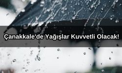 Çanakkale'de yağışlar kuvvetli olacak!