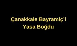 Çanakkale Bayramiç'i yasa boğdu