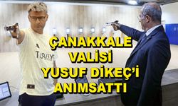 Çanakkale Valisi, Yusuf Dikeç’i anımsattı