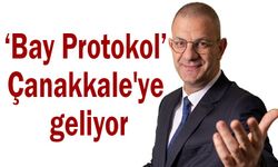 'Bay Protokol' Çanakkale’ye geliyor