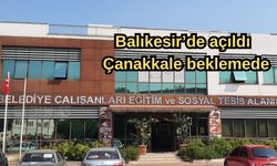 Balıkesir’de açıldı, Çanakkale beklemede