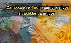 Çanakkale'ye 4 gün yağmur geliyor, sıcaklıklar da artıyor