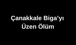 Çanakkale Biga'yı üzen ölüm