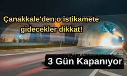 Çanakkale'de o istikamete gidecekler dikkat! 3 gün kapanıyor