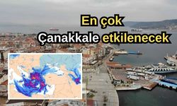 En çok Çanakkale etkilenecek