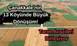 Çanakkale'nin 13 köyünde tarım arazileri birleşiyor