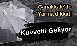 Çanakkale'de yarına dikkat! Kuvvetli geliyor