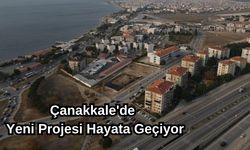 Çanakkale'de yeni projesi hayata geçiyor