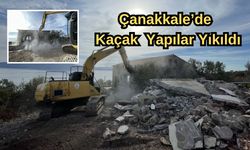 Çanakkale’de kaçak yapılar yıkıldı