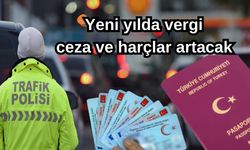 Yeni yılda vergi, ceza ve harçlar artacak