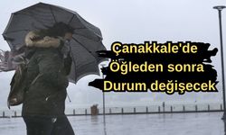 Çanakkale'de öğleden sonra durum değişecek