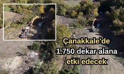 Çanakkale'de 1.750 dekar alana etki edecek yatırım!