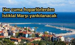 Her cuma hoparlörlerden İstiklal Marşı yankılanacak