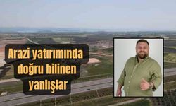 Arazi yatırımında doğru bilinen yanlışlar