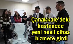 Çanakkale’deki hastanede yeni nesil cihaz hizmete girdi