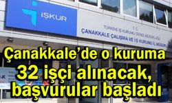 Çanakkale’de o kuruma 32 işçi alınacak, başvurular başladı