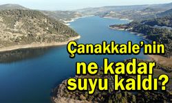 Çanakkale’nin ne kadar suyu kaldı?