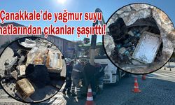 Çanakkale’de yağmur suyu hatlarından çıkanlar şaşırttı!