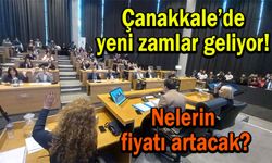 Çanakkale’de yeni zamlar geliyor! Nelerin fiyatı artacak?