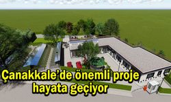 Çanakkale’de önemli proje hayata geçiyor