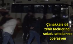 Çanakkale’de zehir tacirlerine, sokak satıcılarına operasyon