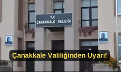 Çanakkale Valiliğinden uyarı!