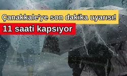 Çanakkale'ye son dakika uyarısı! 11 saati kapsıyor