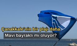 Çanakkale’nin bir plajı daha mavi bayraklı mı oluyor?