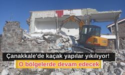 Çanakkale'de kaçak yapılar yıkılıyor! O bölgelerde  devam edecek