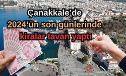 Çanakkale’de 2024’ün son günlerinde kiralar tavan yaptı