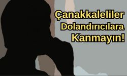 Çanakkaleliler dolandırıcılara kanmayın!