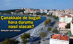 Çanakkale’de bugün hava durumu nasıl olacak?