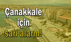 Çanakkale için sarı alarm!