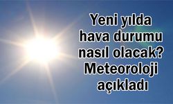 Yeni yılda hava durumu nasıl olacak? Meteoroloji açıkladı