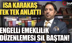 İsa Karakaş engelli emekliliğindeki yeni düzenlemeyi anlattı (VİDEO)