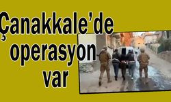 Çanakkale'de operasyon var!